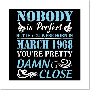 Nobody Is Perfect But If You Were Born In March 1968 You're Pretty Damn Close Posters and Art